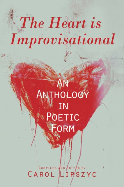 The Heart Is Improvisational: An Anthology in Poetic Form