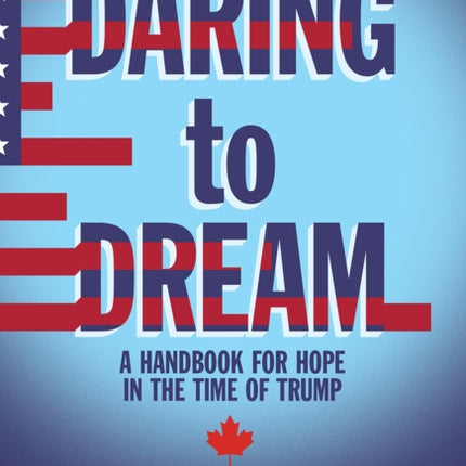 Daring to Dream Volume 17: A Handbook for Hope in the Time of Trump