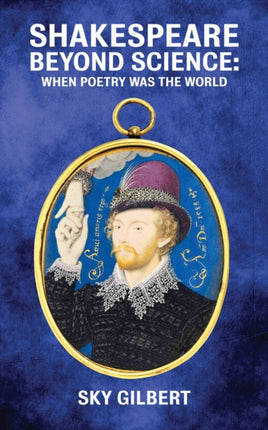 Shakespeare Beyond Science: When Poetry Was the World