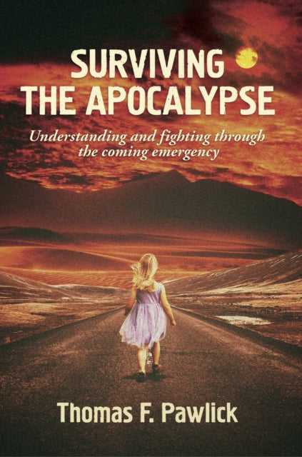 Surviving the Apocalypse Volume 27: Understanding and Fighting Through the Coming Emergency