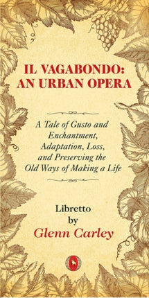 Il Vagabondo: An Urban opera: A Tale of Gusto and Enchantment, Adaptation, Loss, and Preserving the Old Ways of Making a Life