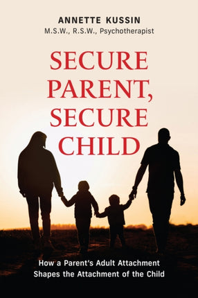 Secure Parent, Secure Child: How a Parent's Adult Attachment Shapes the Security of the Child