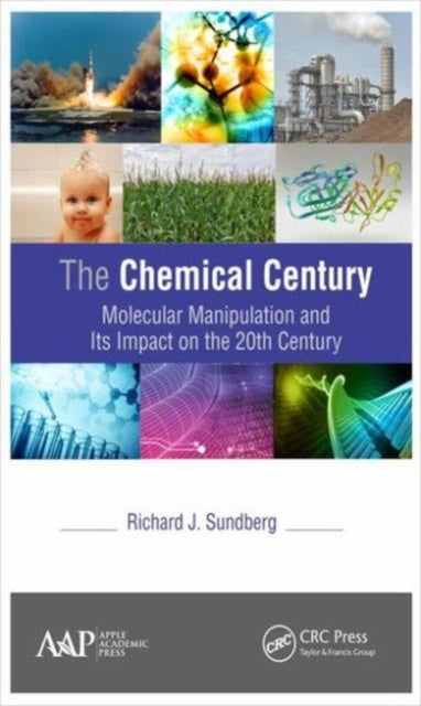 The Chemical Century: Molecular Manipulation and Its Impact on the 20th Century