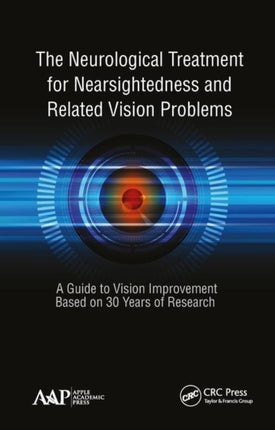 The Neurological Treatment for Nearsightedness and Related Vision Problems: A Guide to Vision Improvement Based on 30 Years of Research