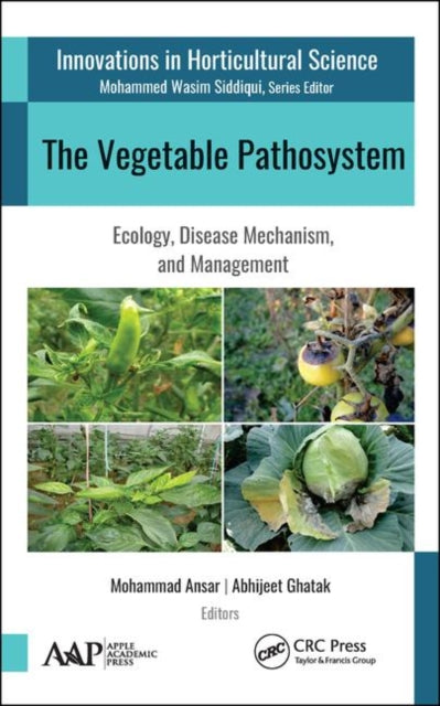 The Vegetable Pathosystem: Ecology, Disease Mechanism, and Management