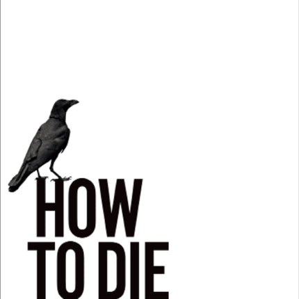 How to Die: A Book About Being Alive