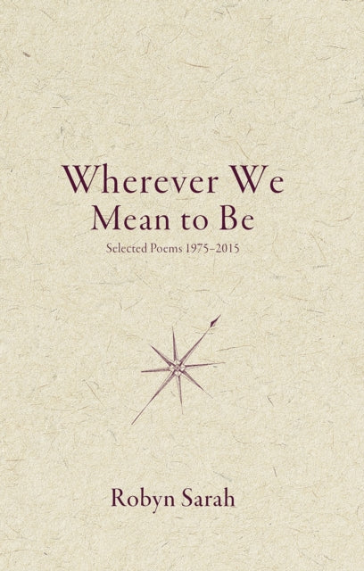 Wherever We Mean to Be: Selected Poems, 1975-2015