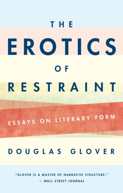 The Erotics of Restraint: Essays on Literary Form