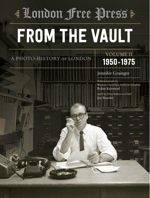 London Free Press: From the Vault, Vol 2: A Photo-History of London