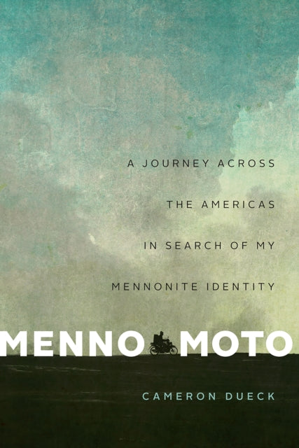 Menno Moto: A Journey Across the Americas in Search of My Mennonite Identity