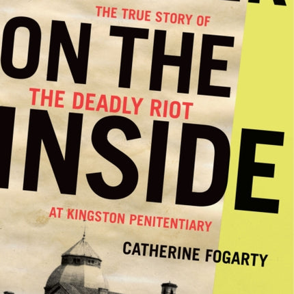 Murder on the Inside: The True Story of the Deadly Riot at Kingston Penitentiary