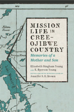 Mission Life in Cree-Ojibwe Country: Memories of a Mother and Son