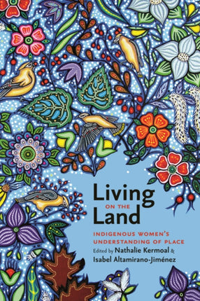 Living on the Land: Indigenous Women’s Understanding of Place