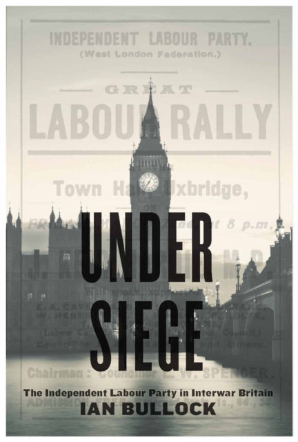 Under Siege: The Independent Labour Party in Interwar Britain