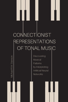 Connectionist Representations of Tonal Music: Discovering Musical Patterns by Interpreting Artifical Neural Networks