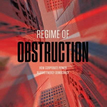 Regime of Obstruction: How Corporate Power Blocks Energy Democracy