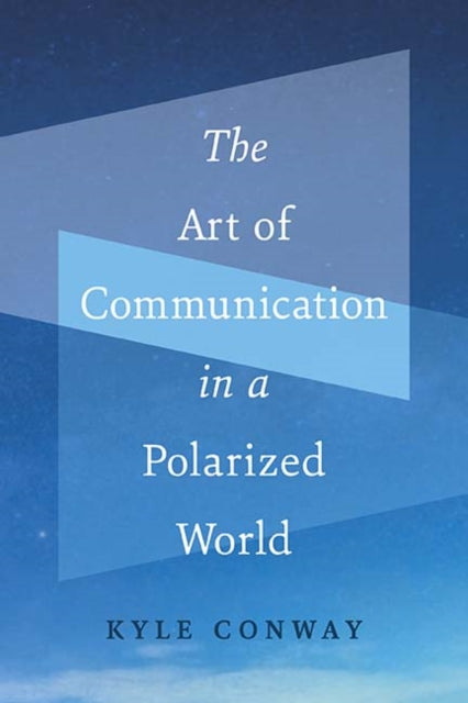 The Art of Communication in a Polarized World