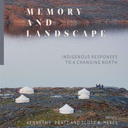 Memory and Landscape: Indigenous Responses to a Changing North