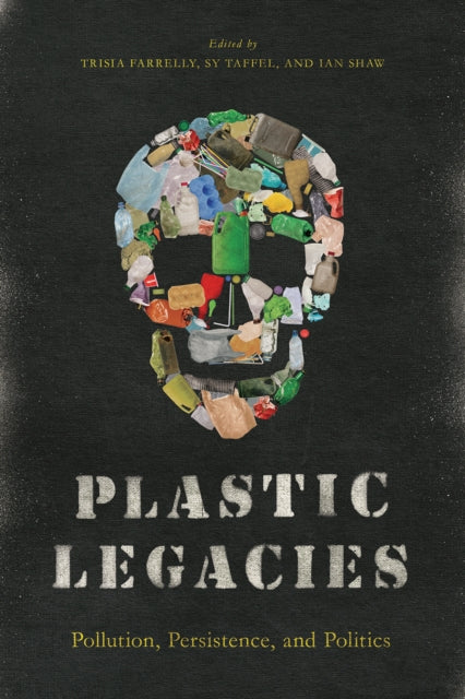 Plastic Legacies: Pollution, Persistence, and Politics