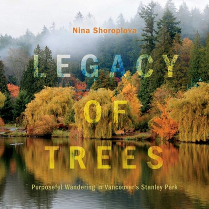 Legacy of Trees: Purposeful Wandering in Vancouver's Stanley Park