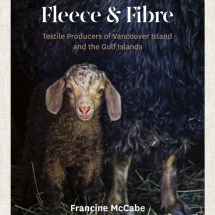 Fleece and Fibre: Textile Producers of Vancouver Island and the Gulf Islands