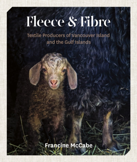 Fleece and Fibre: Textile Producers of Vancouver Island and the Gulf Islands