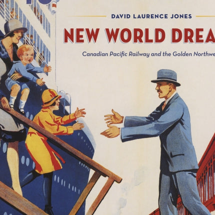 New World Dreams: Canadian Pacific Railway and the Golden Northwest