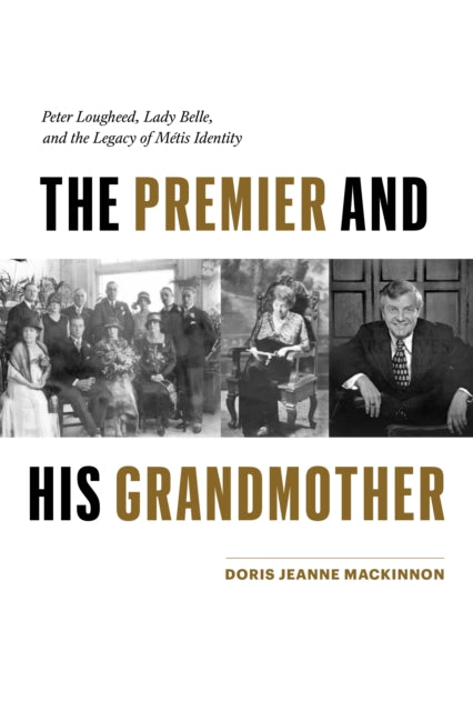 The Premier and His Grandmother: Peter Lougheed, Lady Belle, and the Legacy of Métis Identity