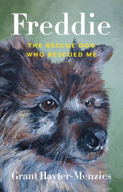 Freddie: The Rescue Dog Who Rescued Me