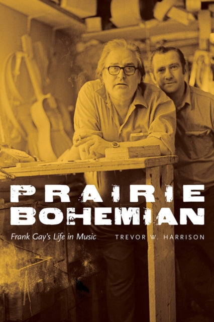 Prairie Bohemian: Frank Gay’s Life in Music