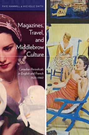 Magazines, Travel, and Middlebrow Culture: Canadian Periodicals in English and French, 1925–1960