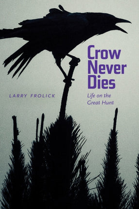 Crow Never Dies: Life on the Great Hunt