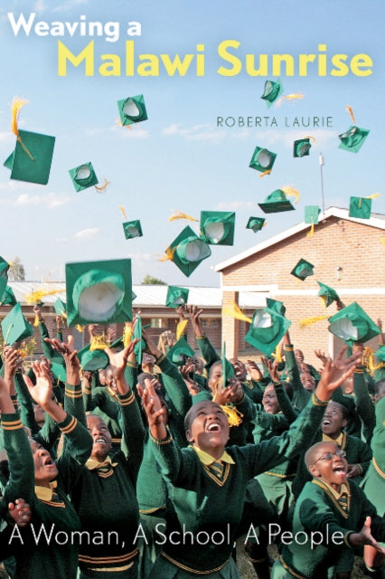 Weaving a Malawi Sunrise: A Woman, A School, A People