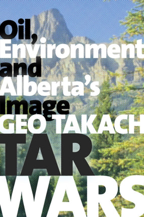 Tar Wars: Oil, Environment and Alberta's Image