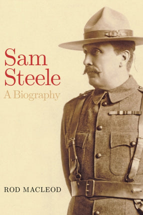 Sam Steele: A Biography