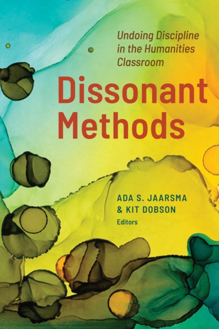 Dissonant Methods: Undoing Discipline in the Humanities Classroom