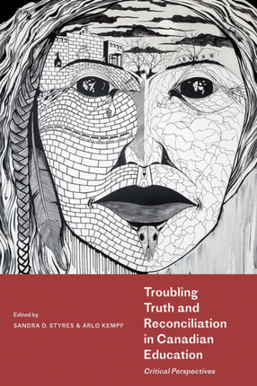 Troubling Truth and Reconciliation in Canadian Education: Critical Perspectives