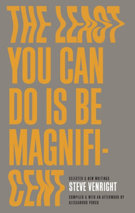 The Least You Can Do Is Be Magnificent: Selected
