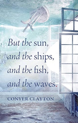 But the sun, and the ships, and the fish, and the waves