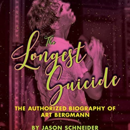 The Longest Suicide: The Authorized Biography of Art Bergmann