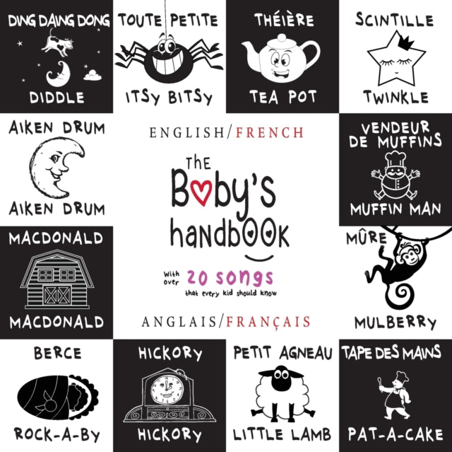 The Baby's Handbook: Bilingual (English / French) (Anglais / Français) 21 Black and White Nursery Rhyme Songs, Itsy Bitsy Spider, Old MacDonald, Pat-a-cake, Twinkle Twinkle, Rock-a-by baby, and More: Engage Early Readers: Children's Learnin