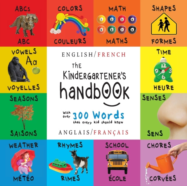 The Kindergartener's Handbook: Bilingual (English / French) (Anglais / Français) ABC's, Vowels, Math, Shapes, Colors, Time, Senses, Rhymes, Science, and Chores, with 300 Words that every Kid should Know: Engage Early Readers: Children's Lea