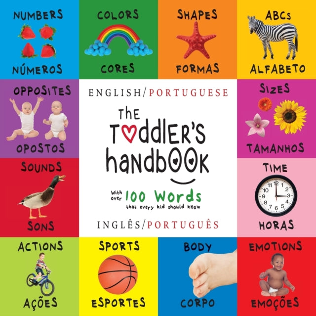 The Toddler's Handbook: Bilingual (English / Portuguese) (Inglês / Português) Numbers, Colors, Shapes, Sizes, ABC Animals, Opposites, and Sounds, with over 100 Words that every Kid should Know: Engage Early Readers: Children's Learning Book
