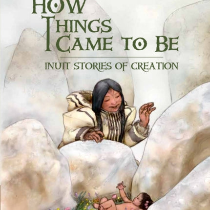 How Things Came to Be: Inuit Stories of Creation