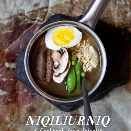 Niqiliurniq: A Cookbook from Igloolik