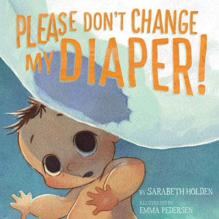 Please Don't Change My Diaper!