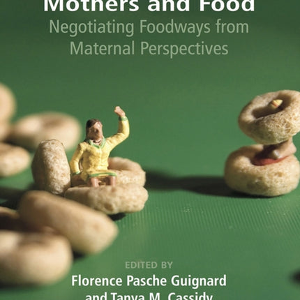 Mothers and Food: Negotiating Foodways from Maternal Perspectives