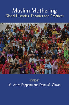 Muslim Mothering: Global Histories, Theries and Practices