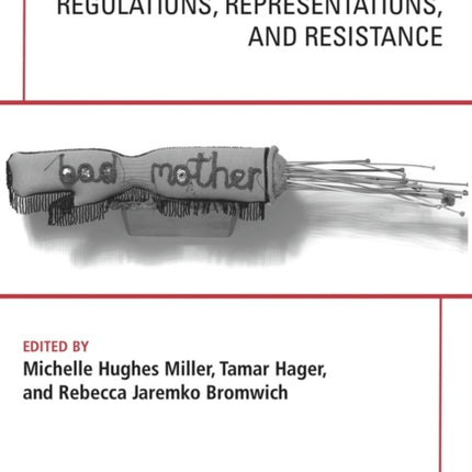 Bad Mothers: Regulations, Represetatives and Resistance