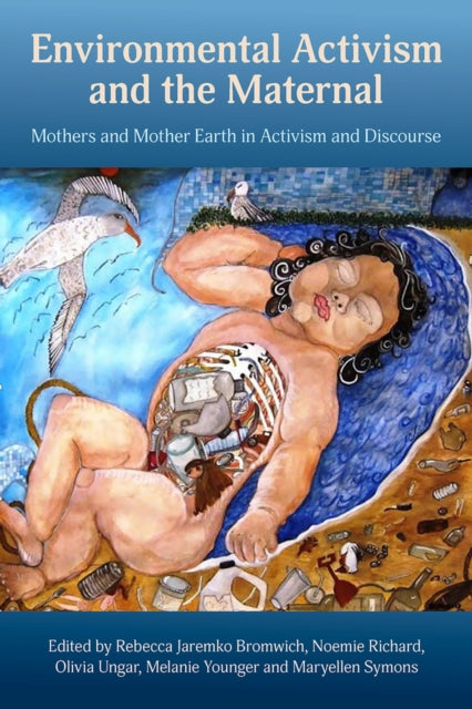 Environmental Activism and the Maternal: Mothers and Mother Earth in Activism and Discourse